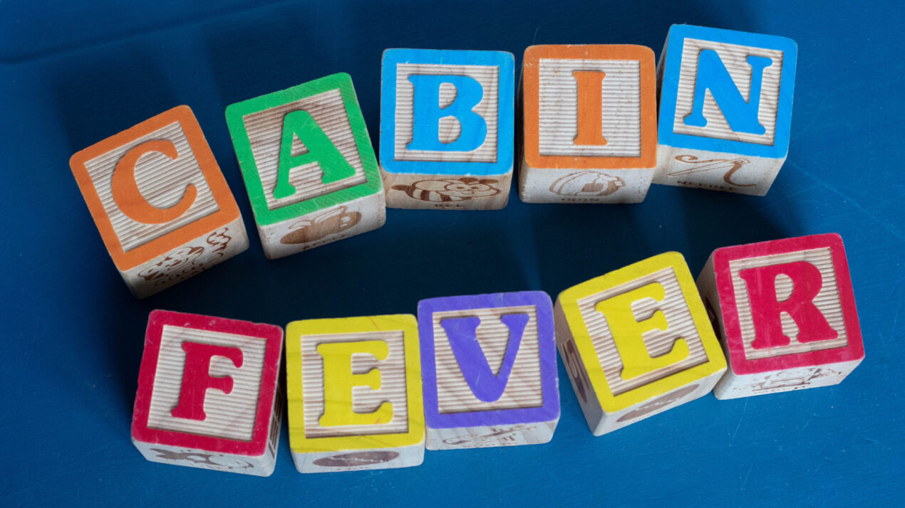 Experts Warn Of “Cabin Fever”
